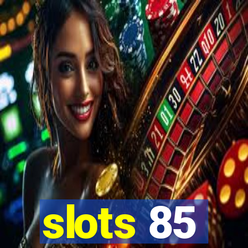 slots 85